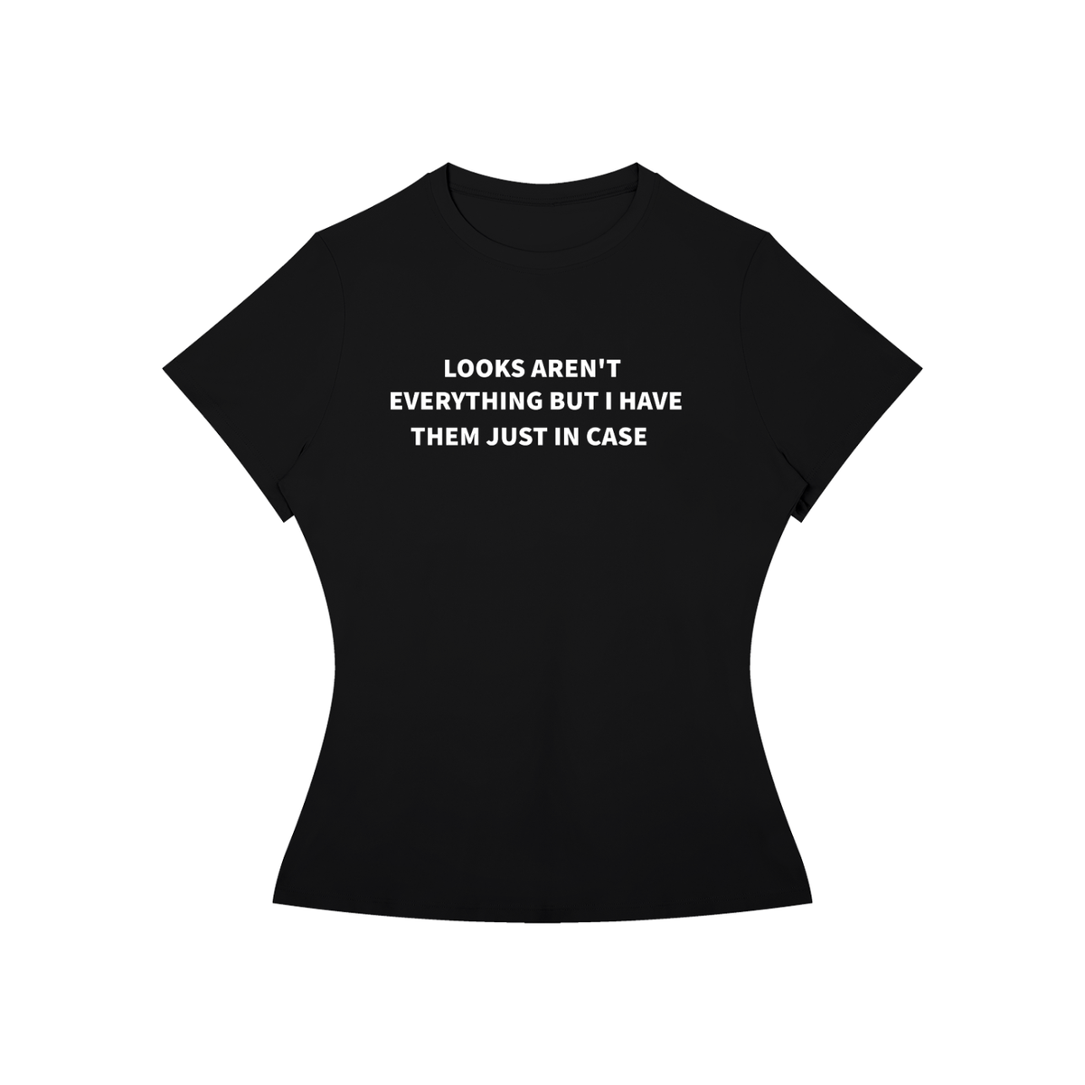 LOOKS AREN’T EVERYTHING BUT I HAVE THEM JUST IN CASE T-Shirt •2 COLORS•