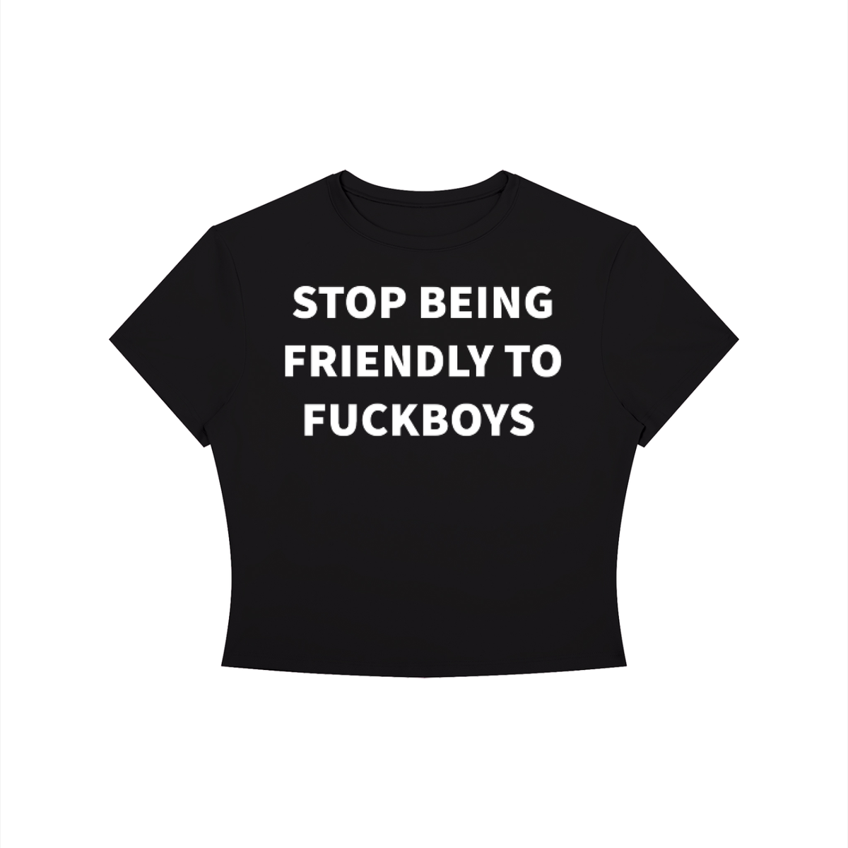 STOP BEING FRIENDLY TO F*UCKBOYS Shirt •3 COLORS•