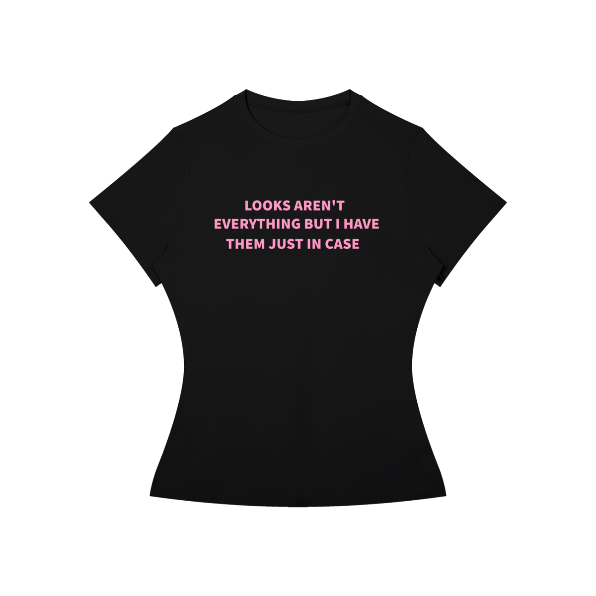 LOOKS AREN’T EVERYTHING BUT I HAVE THEM JUST IN CASE T-Shirt •2 COLORS•