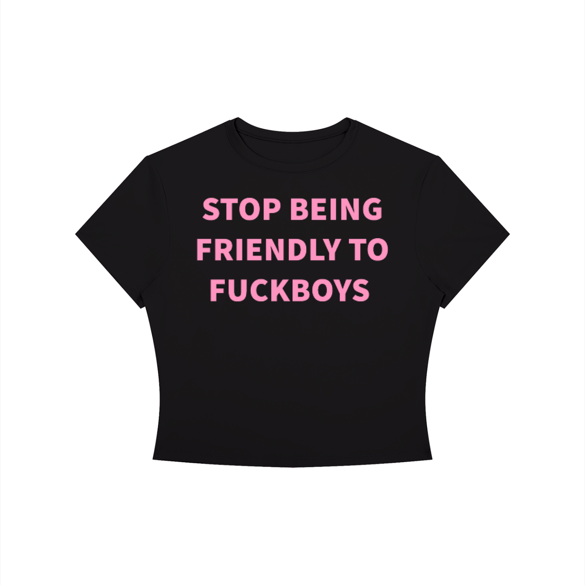 STOP BEING FRIENDLY TO F*UCKBOYS Shirt •3 COLORS•