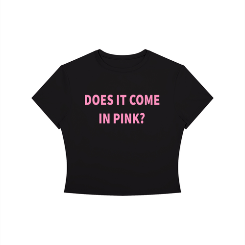 DOES IT COME IN PINK? Shirt •3 COLORS•
