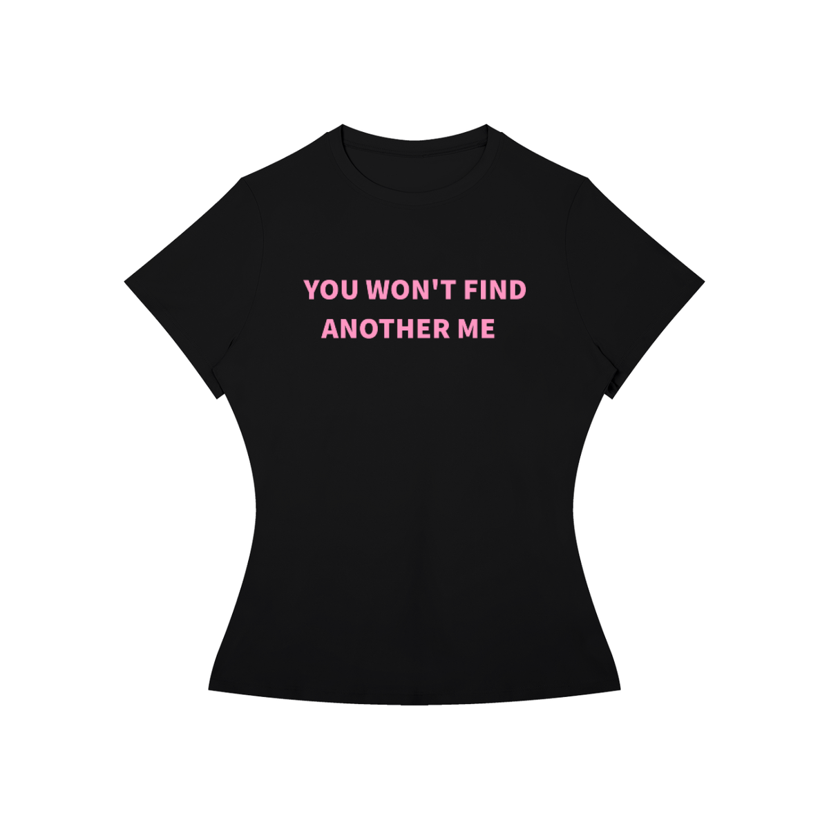 YOU WON’T FIND ANOTHER ME T-Shirt •2 COLORS•