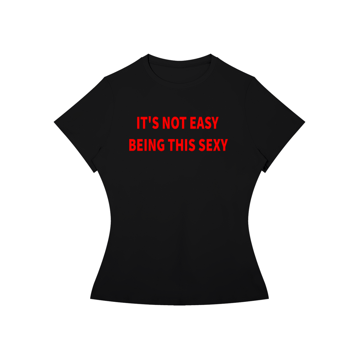 IT’S NOT EASY BEING THIS SEXY T-Shirt •3 COLORS•