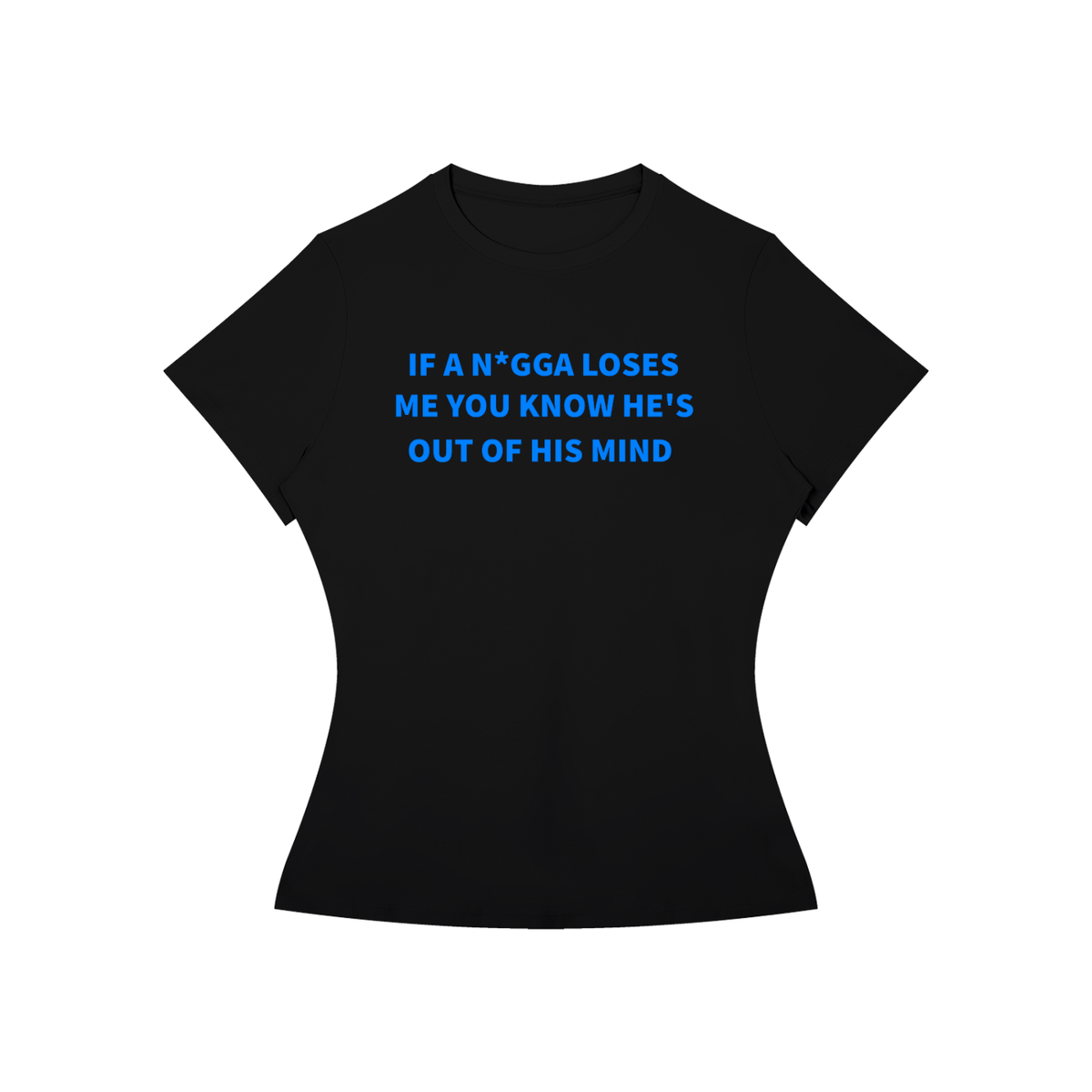 IF A N*GGA LOSES ME YOU KNOW HE’S OUT OF HIS MIND T-SHIRT •3 COLORS•