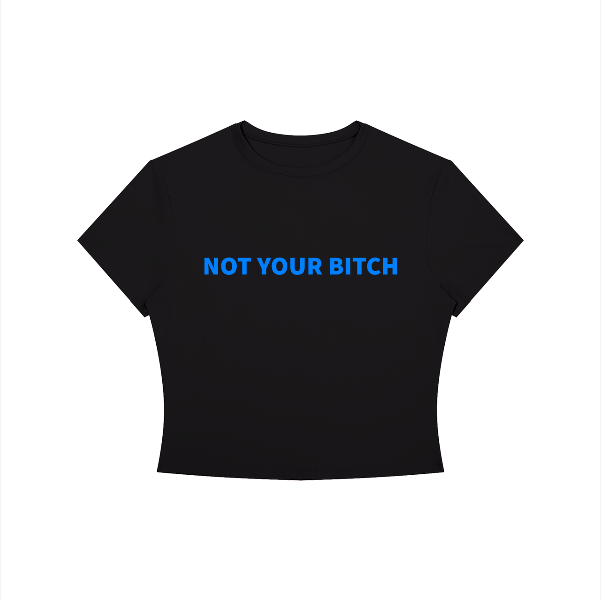 NOT YOUR B*TCH Shirt •4 COLORS•