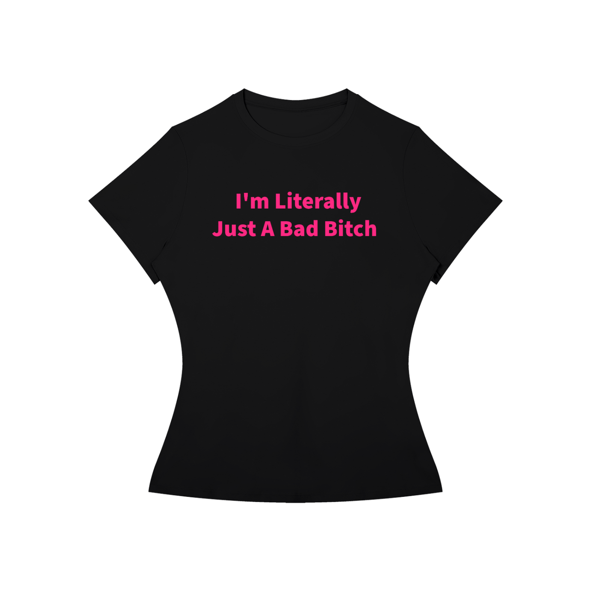 I’M LITERALLY JUST A BAD B*TCH T-Shirt •6 COLORS•