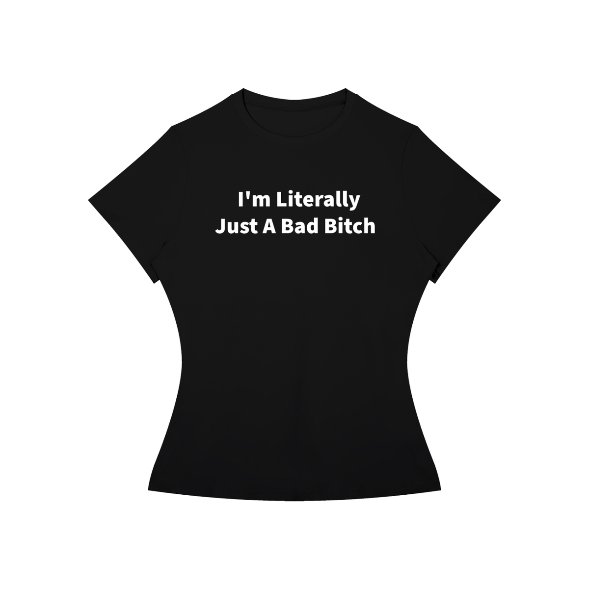 I’M LITERALLY JUST A BAD B*TCH T-Shirt •6 COLORS•