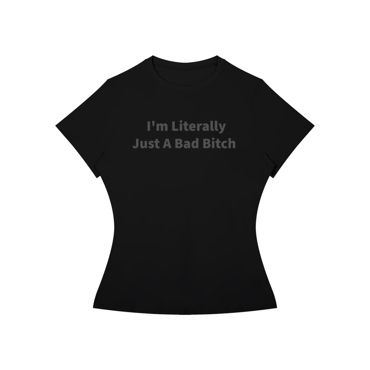 I’M LITERALLY JUST A BAD B*TCH T-Shirt •6 COLORS•