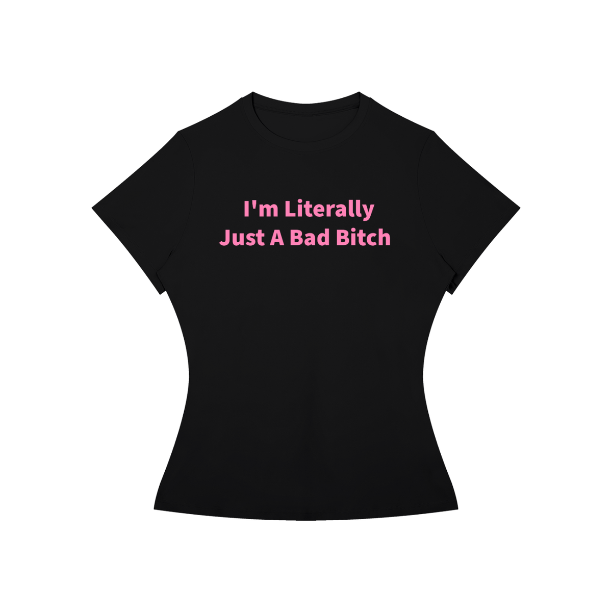 I’M LITERALLY JUST A BAD B*TCH T-Shirt •6 COLORS•