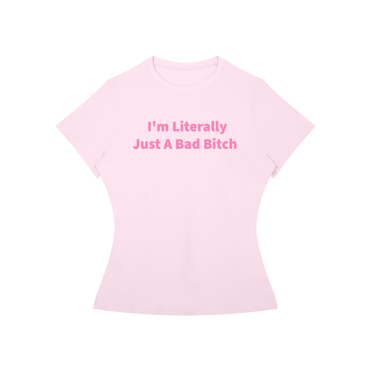 I’M LITERALLY JUST A BAD B*TCH T-Shirt •6 COLORS•