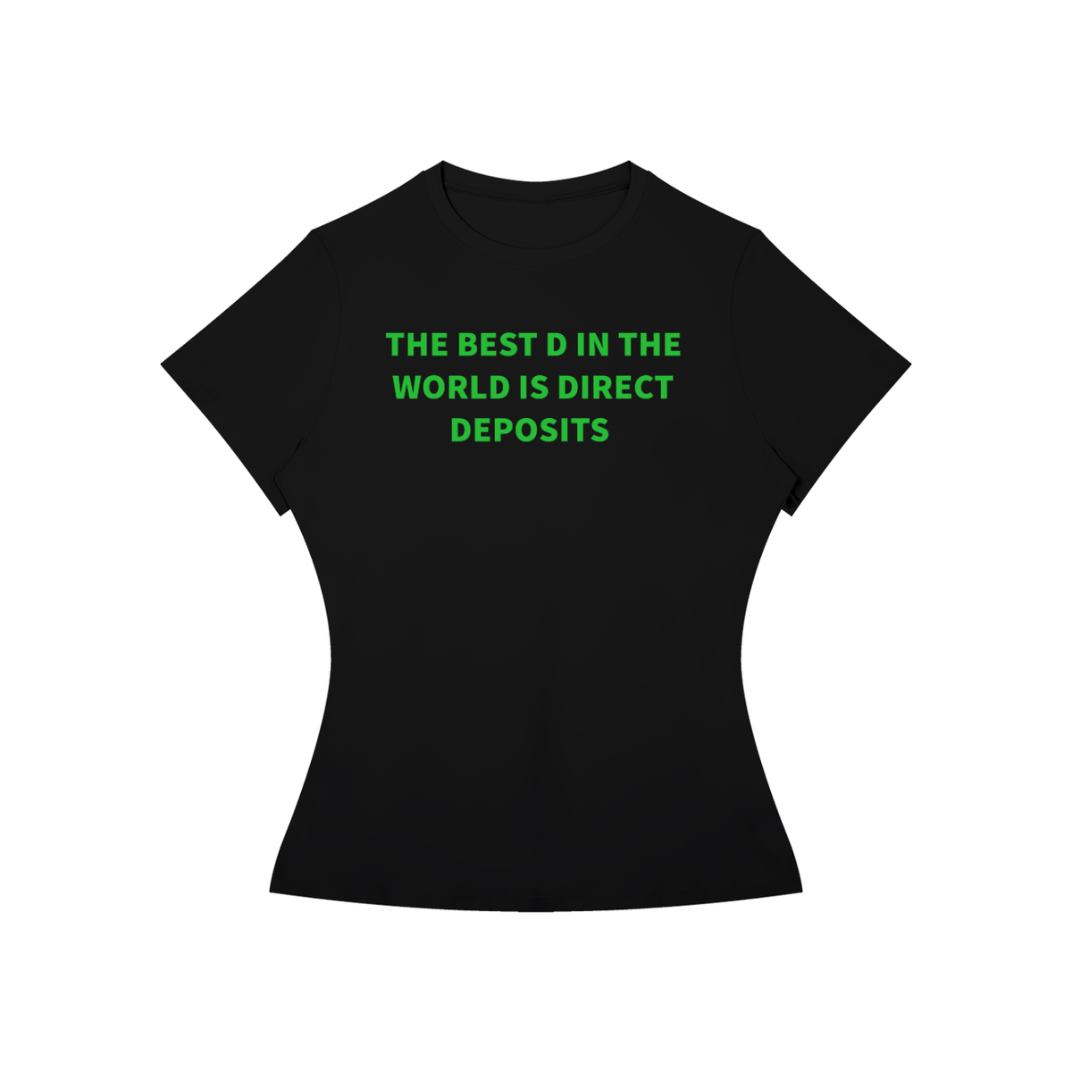 THE BEST D IN THE WORLD IS DIRECT DEPOSITS T-SHIRT •3 COLORS•