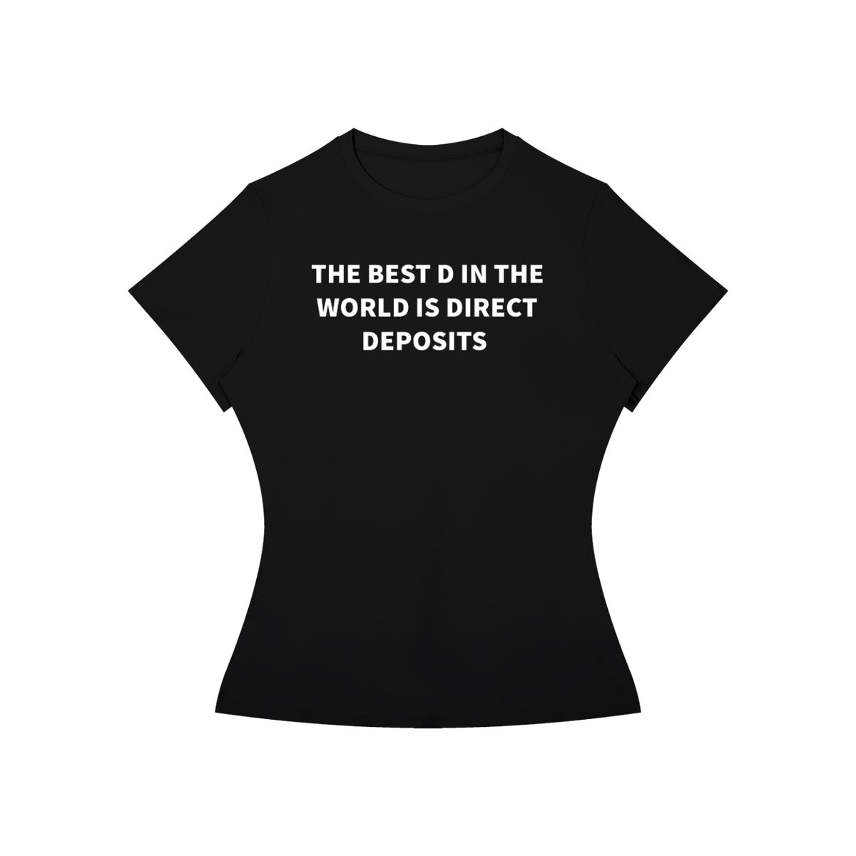 THE BEST D IN THE WORLD IS DIRECT DEPOSITS T-SHIRT •3 COLORS•