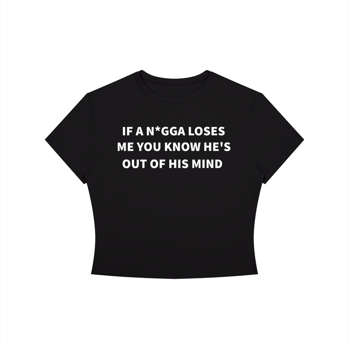 IF A N*GGA LOSES ME YOU KNOW HE’S OUT OF HIS MIND Shirt •3 COLORS•